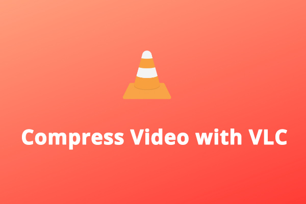 How to Compress Video with VLC Media Player – 3 Methods