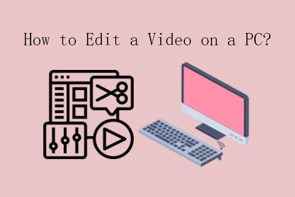 How to Edit a Video on a PC? [The Ultimate Guide]