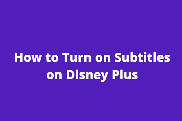 How to Turn on Subtitles on Disney Plus on Different Devices