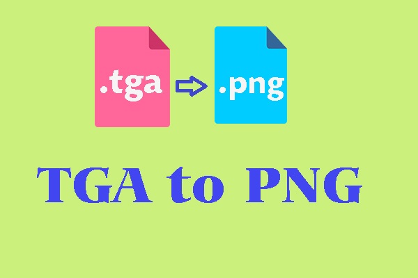 Best Ways to Covert TGA to PNG Easily [Top 6 Free Converters]