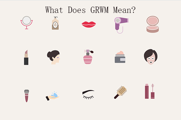 What Does GRWM Mean? Something You Want to Know