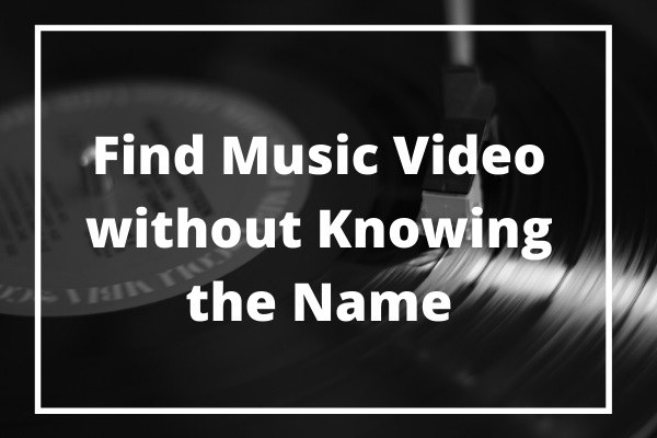 曲名の分からないミュージックビデオを見つける5つの方法