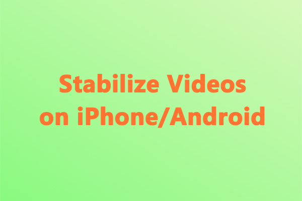 5 Video Stabilizer Apps to Stabilize Videos on iPhone/Android