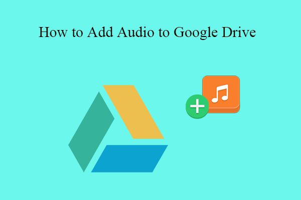 [Solved] How to Add Audio to Google Drive from iPhone or PC?