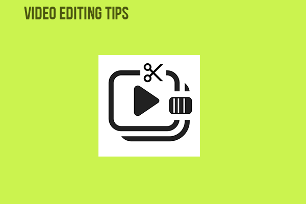 10 Easy Video Editing Tips Every Video Creator Should Know