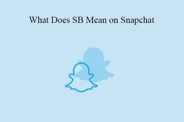 What Does SB Mean on Snapchat? Maybe You Got It Wrong!