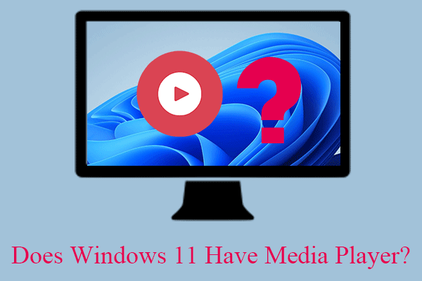 Does Windows 11 Have Media Player & What Are They + Alternatives