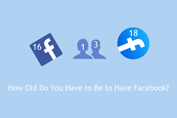 How Old Do You Have to Be to Have Facebook? 13, 16, or 18?