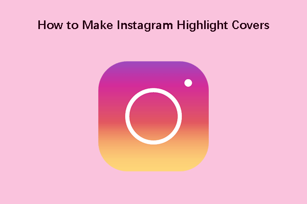 How to Make Instagram Highlight Covers? Here’s a Complete Guide