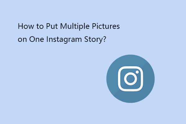 How to Put Multiple Pictures on One Instagram Story? [Full Guide]