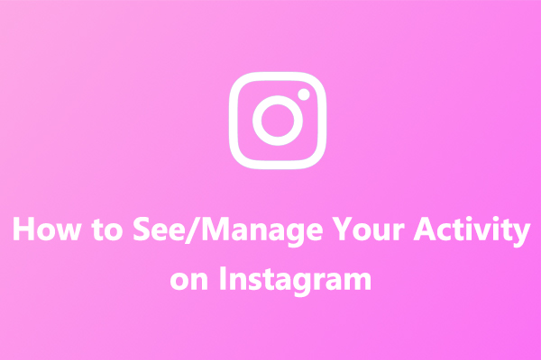 How to See and Manage Your Activity on Instagram [Ultimate Guide]
