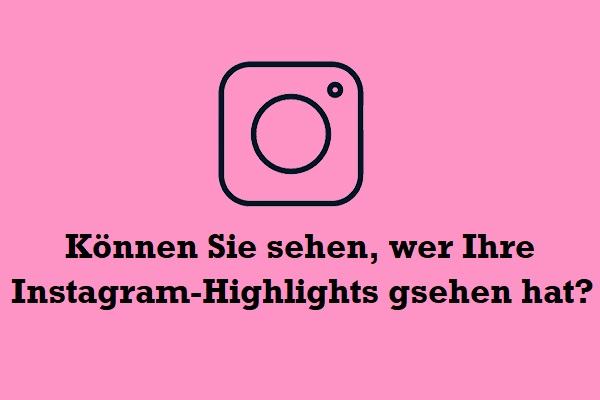 Können Sie sehen, wer Ihre Instagram-Highlights betrachtet?