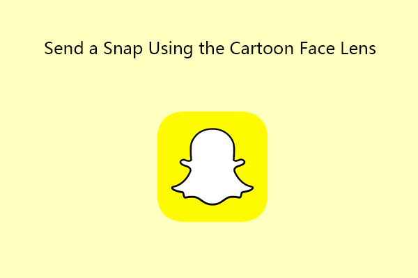 How to Send a Snap Using the Cartoon Face Lens on Snapchat?