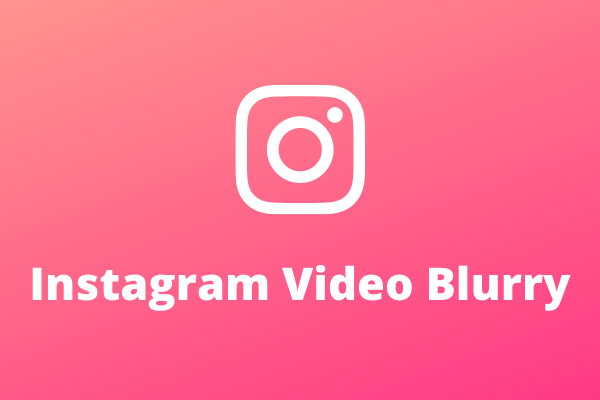 ¿Los vídeos de Instagram se ven borrosos? ¡Aquí están las mejores soluciones para solucionarlo!