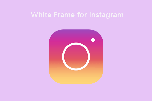 [5 Methods] How to Add a White Frame for Instagram Photos?