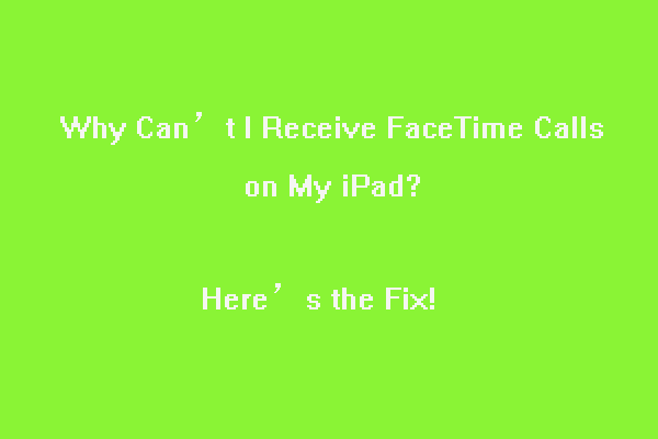 Why Can’t I Receive FaceTime Calls on My iPad? Here’s the Fix!