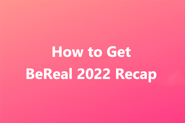How to Get Your BeReal 2022 Recap & Fix When It Not Working