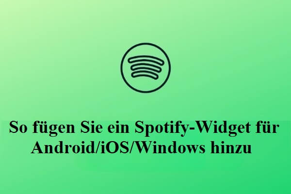 So fügen Sie ein Spotify-Widget für Android/iOS/Windows hinzu