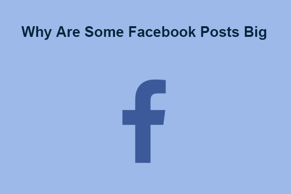 Why Are Some Facebook Posts Big? Here Is the Answer