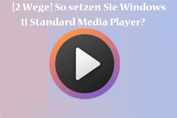 [2 Wege] So setzen Sie Windows 11 Standard Media Player?