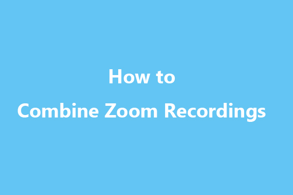 How to Combine Zoom Recordings on Windows [Step-by-Step Guide]