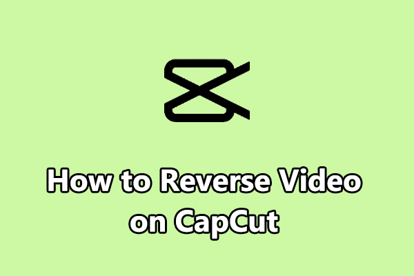 How to Reverse Video on CapCut & Why Can’t I Reverse on CapCut