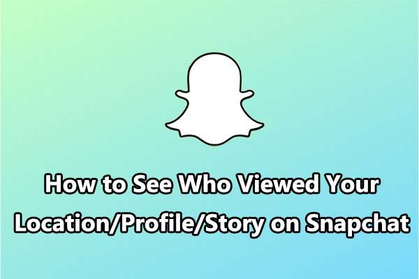 How to See Who Viewed Your Location/Profile/Story on Snapchat