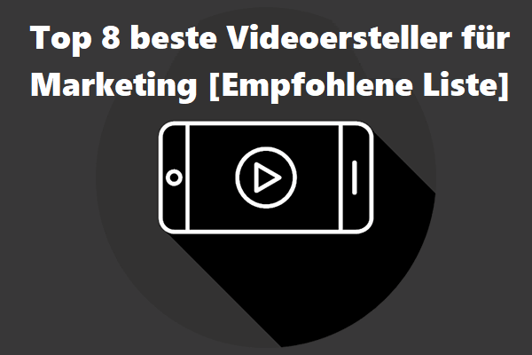 Top 8 beste Videoersteller für Marketing [Empfohlene Liste]