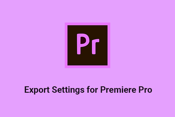 How to Use and Set the Best Export Settings for Premiere Pro?