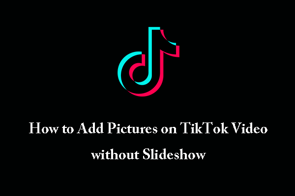 How to Add Pictures on TikTok Video without Slideshow?