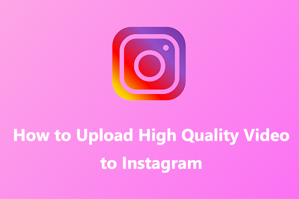 How to Upload High Quality Video to Instagram [Ultimate Guide]