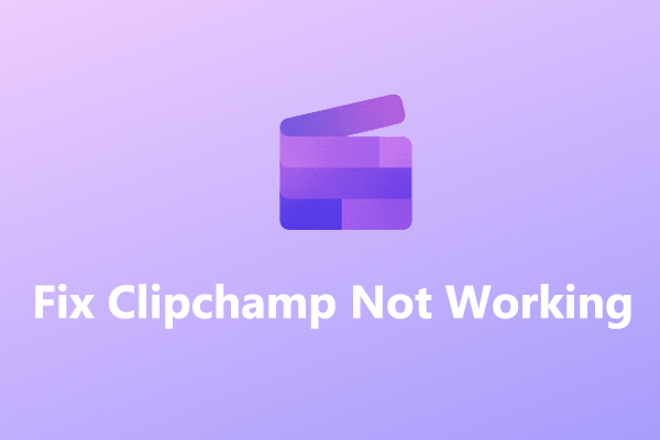 How to Fix Clipchamp Not Working/Opening/Exporting on Windows