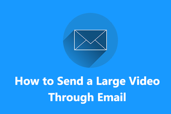 How to Send a Large Video Through Email on Gmail/Outlook and More