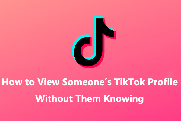 How to View Someone’s TikTok Profile Without Them Knowing: 3 Ways