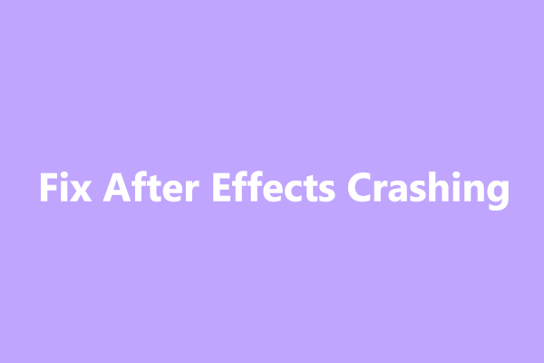 9 Methods to Fix After Effects Crashing/Freezing on Windows 10/11