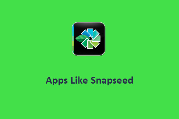 7 Apps Like Snapseed for Photo Editing