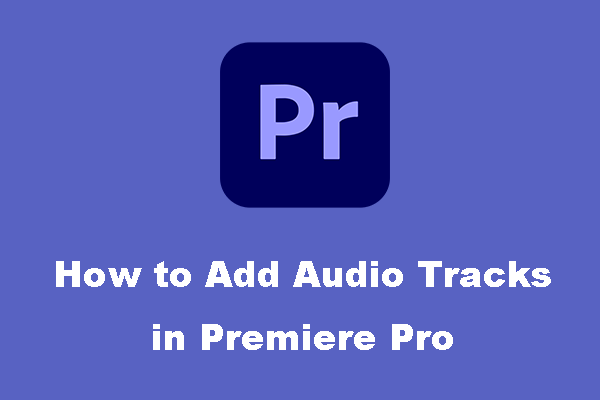 How to Add or Delete Audio Tracks in Premiere Pro?