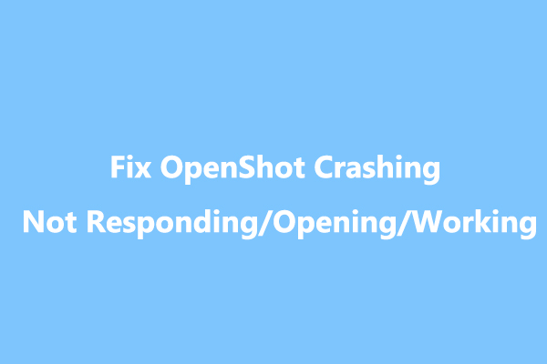 How to Fix OpenShot Crashing & Not Responding/Opening/Working