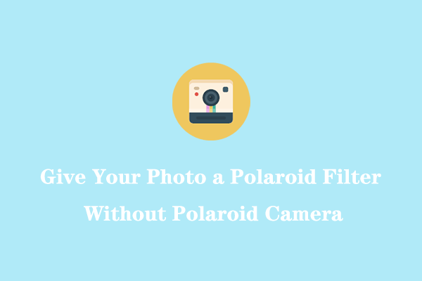 Give Your Photo a Polaroid Filter Without Polaroid Camera