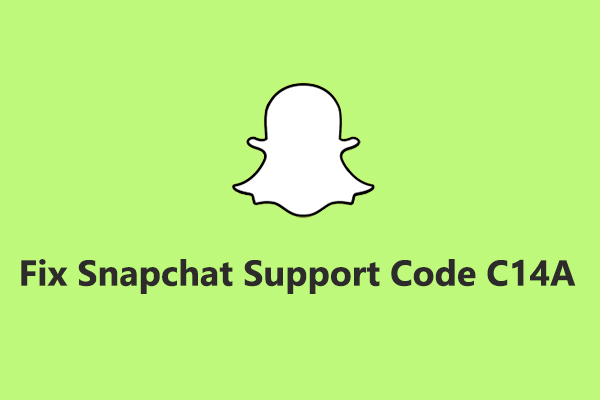 Solved: How to Fix Snapchat Support Code C14A/C14B