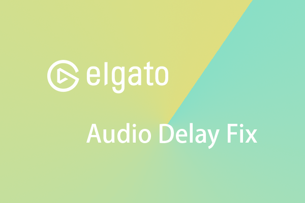 Elgato Audio Delay Fix: 8 Workable Ways Worth Trying