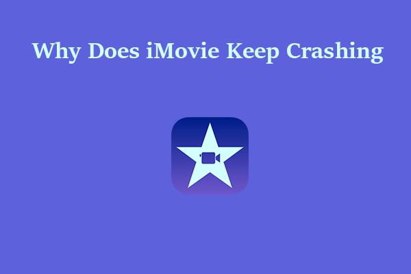 Why Does iMovie Keep Crashing? Here Are 5 Solutions!