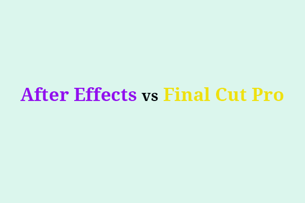 After Effects vs Final Cut Pro - Quel logiciel devriez-vous choisir?