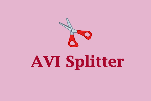 How to Split AVI Files? 7 Best AVI Splitters for You [PC/Online]