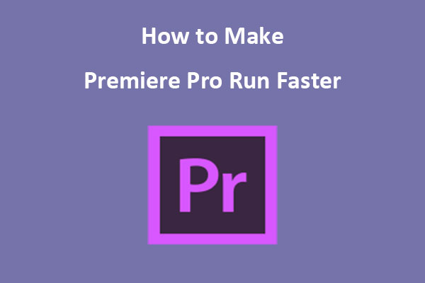 How to Make Premiere Pro Run Faster in 6 Ways