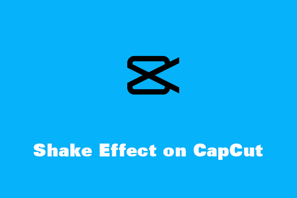 How to Do Shake Effect on CapCut? Here’re 2 Methods!