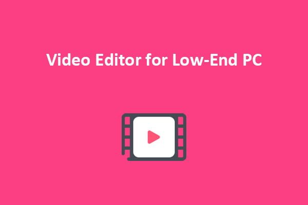 6 Best Video Editors for Low-End PC [Free & Paid]