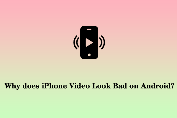 Why does iPhone Video Look Bad on Android and How to Fix It?