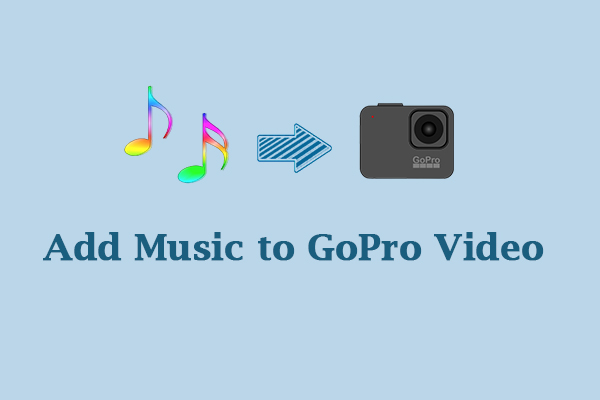 How to Add Music to GoPro Video? 3 Methods You Can Try