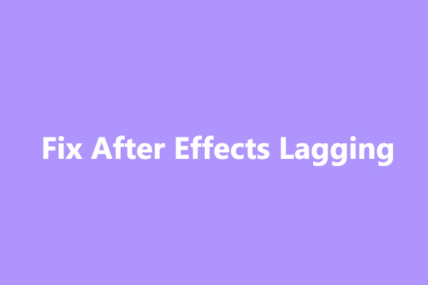 How to Fix After Effects Lagging or Slow Playback – 6 Methods